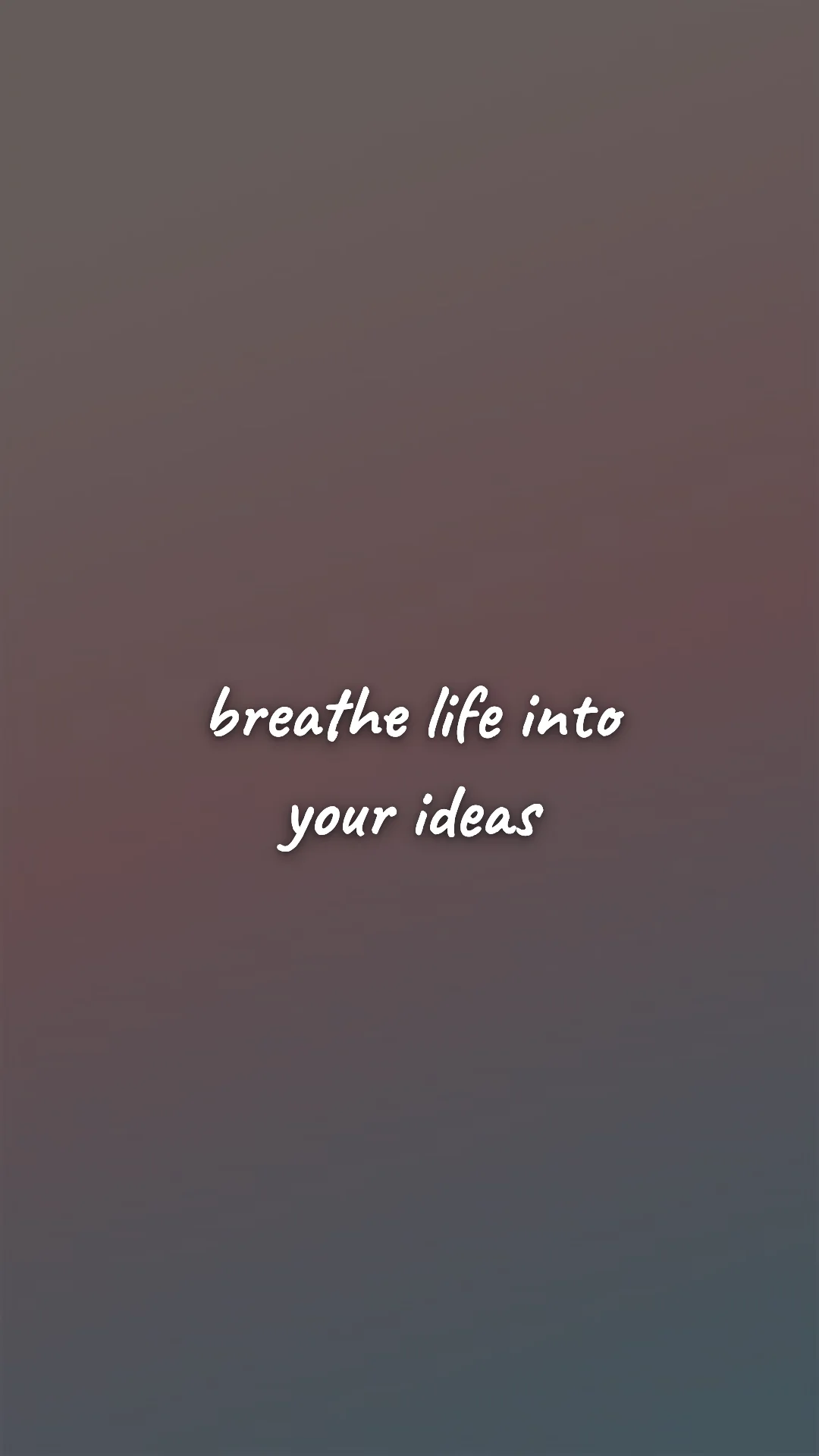 Breathe life into your ideas. — creative motivation wallpaper