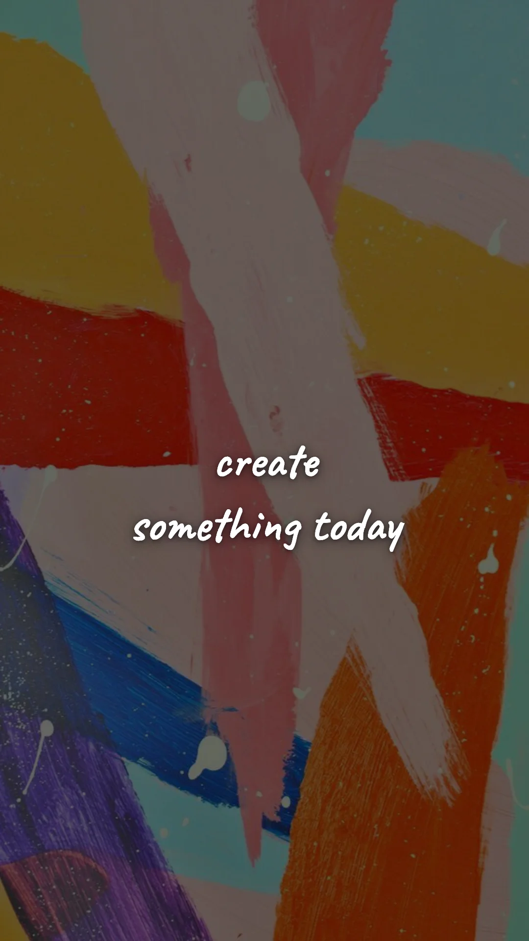 Create something today. — creative motivation wallpaper
