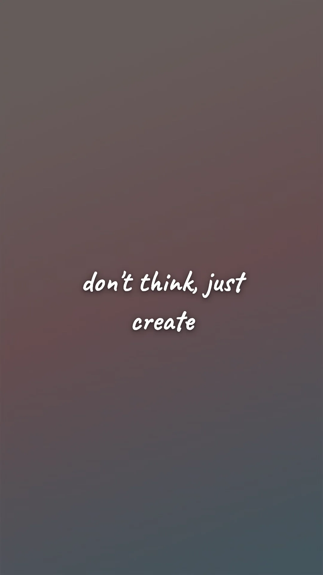 Don't think, just create. — creative motivation wallpaper