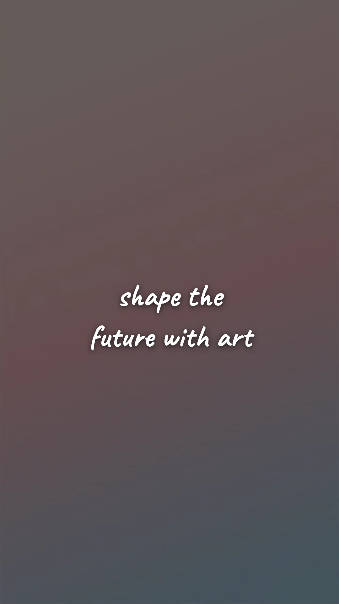 Shape the future with art. — creative motivation wallpaper