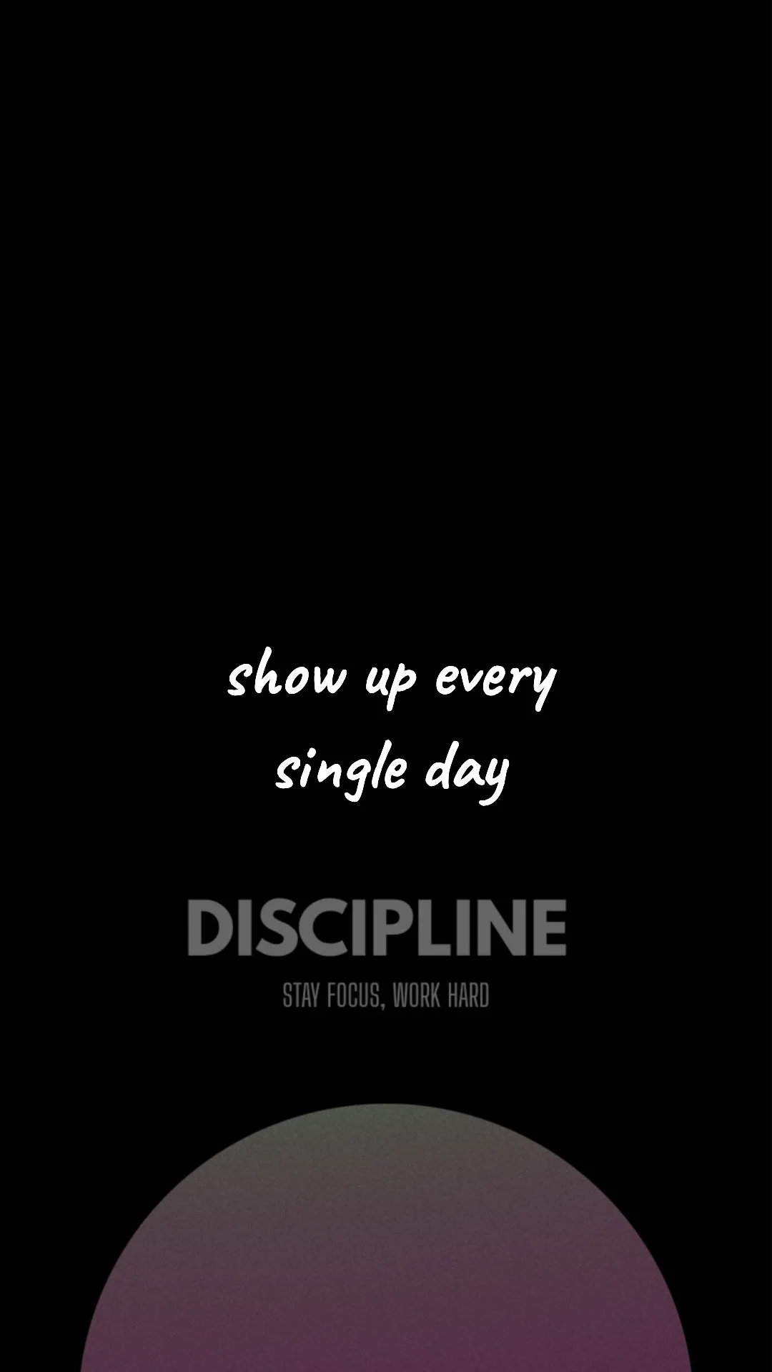 Show up every single day. — discipline & mental toughness wallpaper