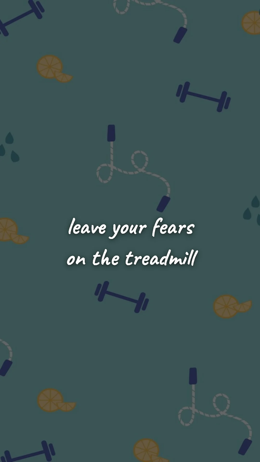 Leave your fears on the treadmill. — gym & fitness motivation wallpaper