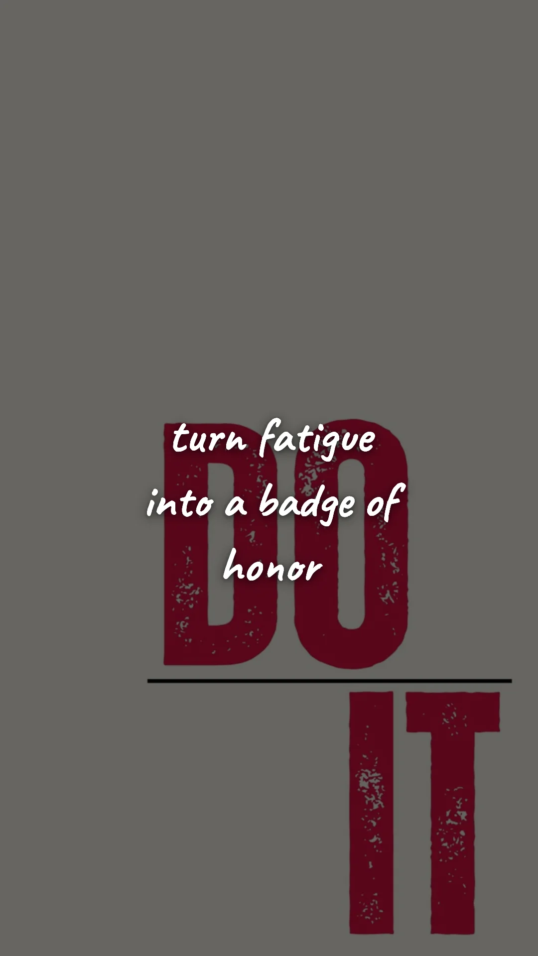 Turn fatigue into a badge of honor. — gym & fitness motivation wallpaper
