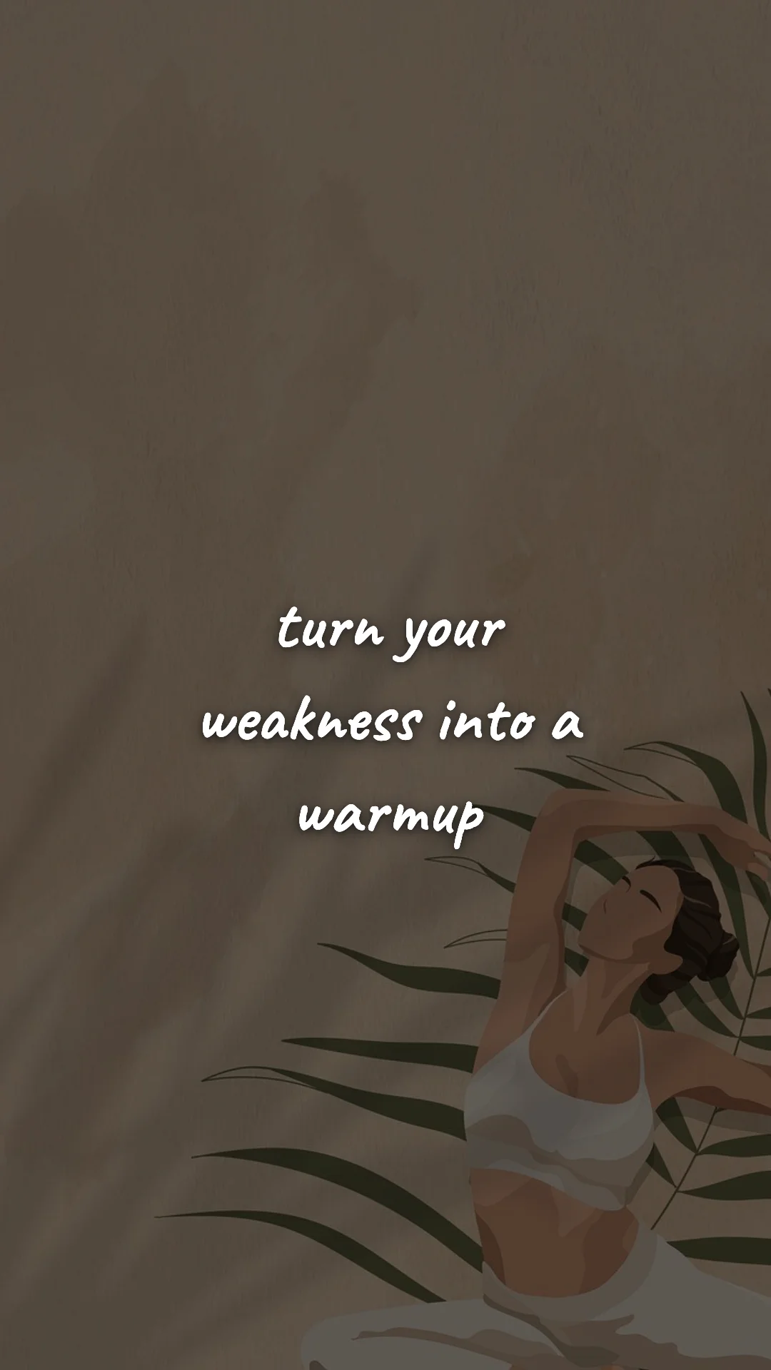 Turn your weakness into a warmup. — gym & fitness motivation wallpaper