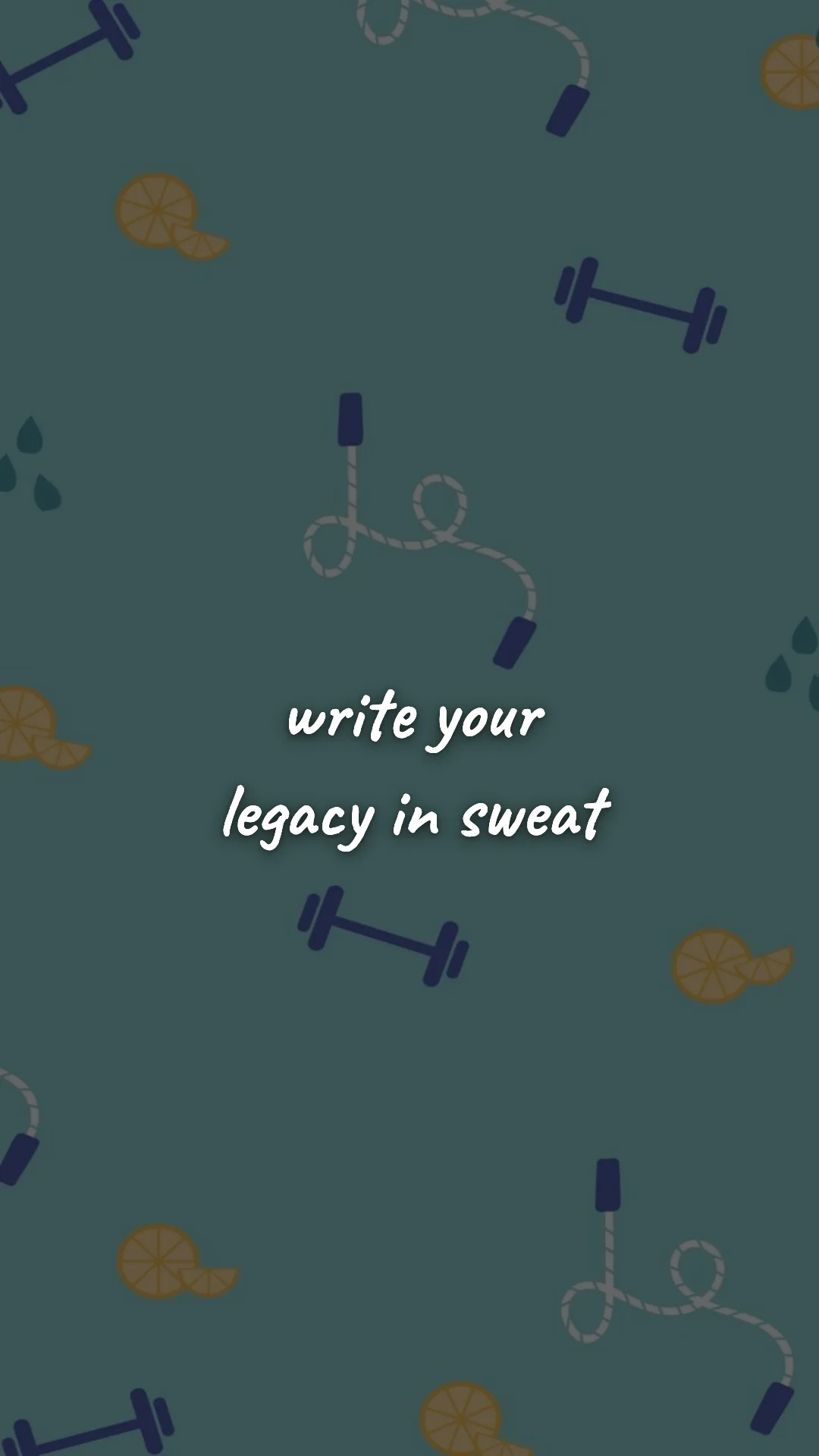 Write your legacy in sweat. — gym & fitness motivation wallpaper