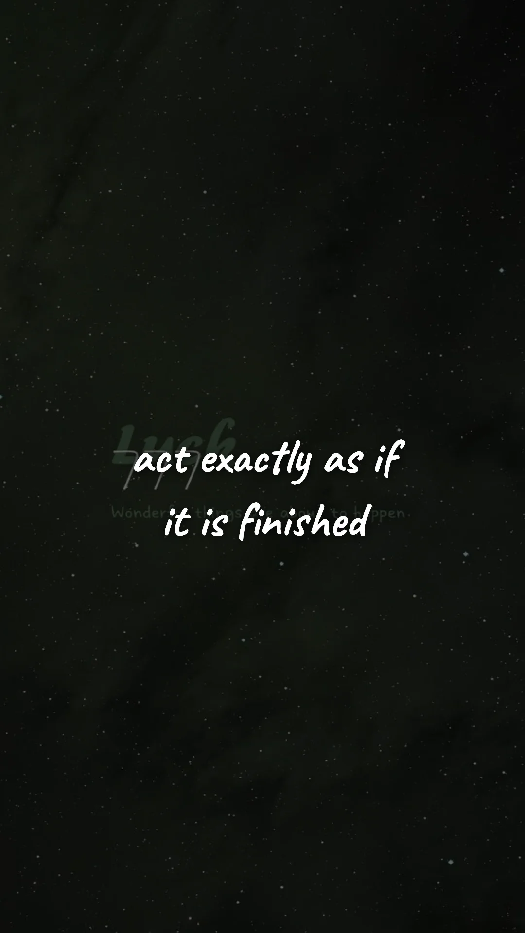Act exactly as if it is finished. — manifestation & vision wallpaper