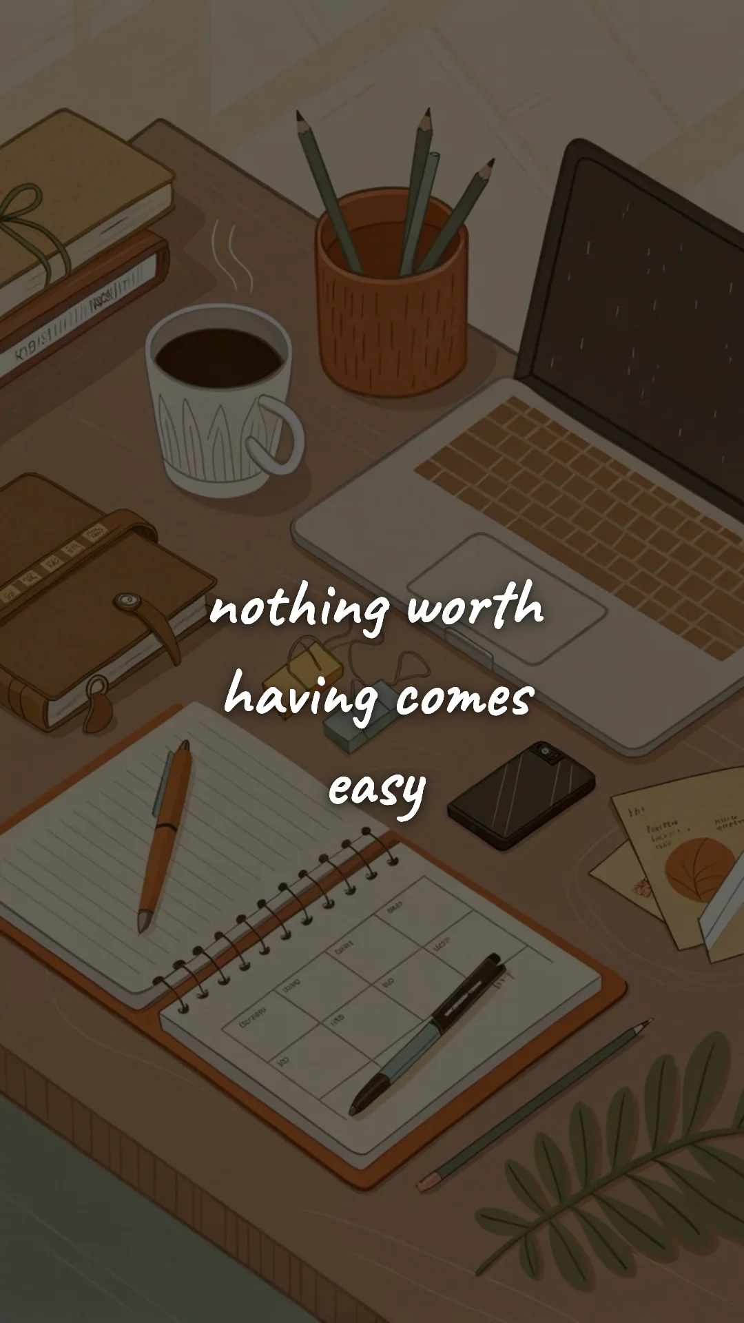 Nothing worth having comes easy. — study & student motivation wallpaper